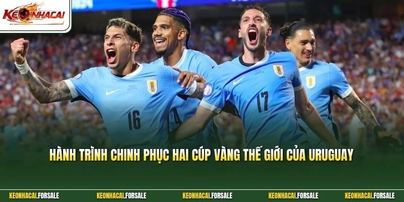 Hành trình chinh phục hai cúp vàng thế giới của Uruguay 